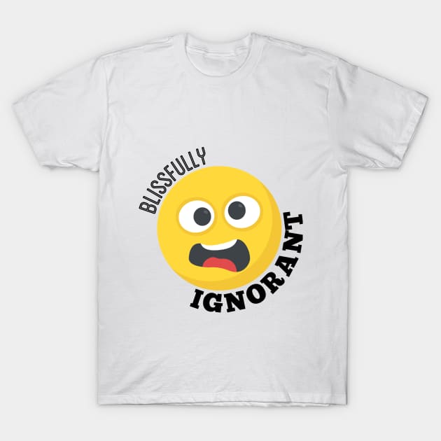 Blissfully Ignorant T-Shirt by Jaffe World